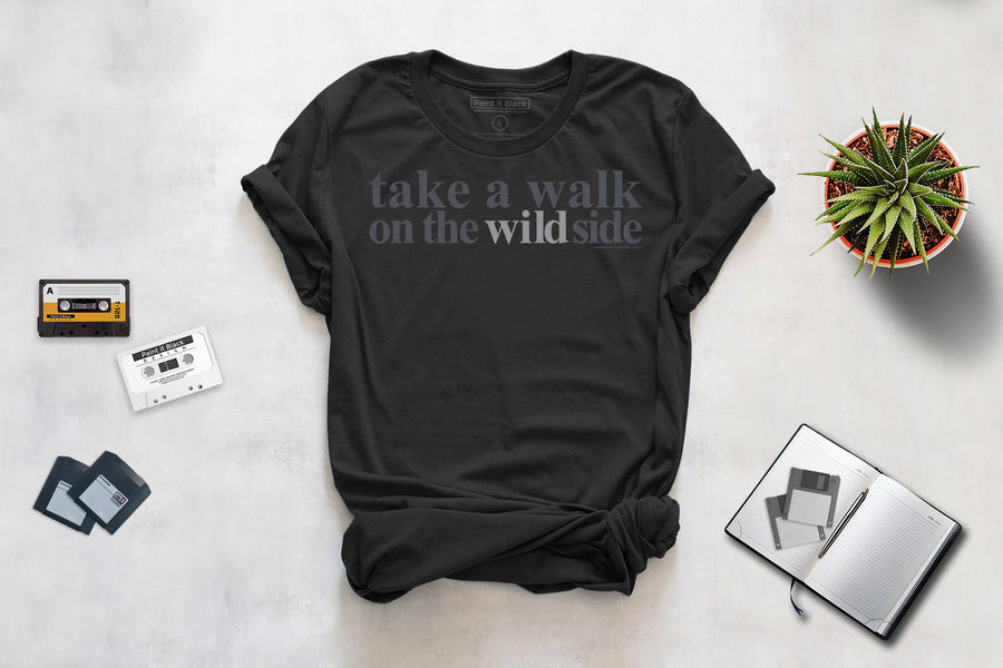 Take a walk on the wild side unisex t-shirt | Paint It Black online shop